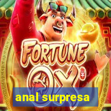 anal surpresa